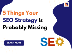 5 Things Your SEO Strategy Is Probably Missing